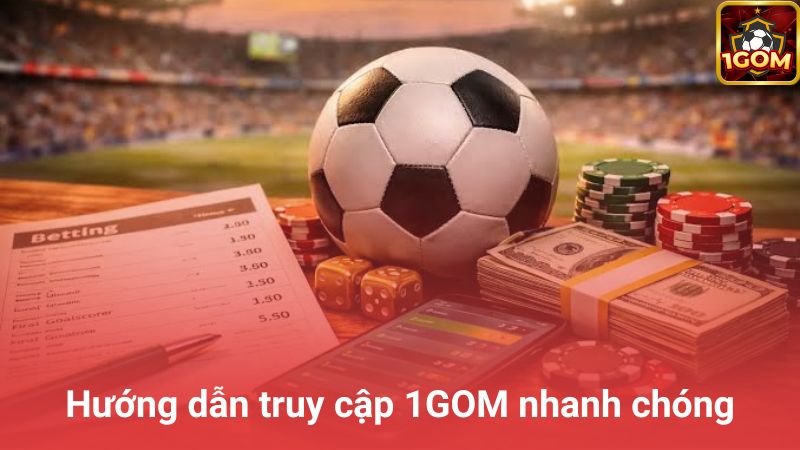 Hướng dẫn truy cập 1GOM nhanh chóng